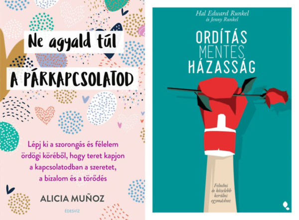 Alicia Munoz, Hal Edward Runkel, Jenny Runkel - 2 db prkapcsolati tancsad: Ne agyald tl a prkapcsolatod - Lpj ki a szorongs s flelem rdgi krbl, hogy teret kapjon a kapcsolatodban a szeretet, a bizalom s a trds + Ordtsmentes hzassg - Felnni s kzeleb