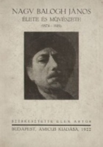 Elek Artr  (szerk.) - Nagy Balogh Jnos lete s mvszete (1874-1919)