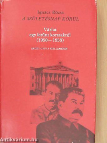 Igncz Rzsa - A szletsnap krl VZLAT EGY LETNT KORSZAKRL (1950-1953) - KRDY GYULA SZELLEMNEK emigrns kiads