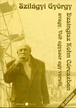 Szil�gyi Gy�rgy - Dzsingisz Kohn C�reszban avagy, Volt egyszer egy vurstli