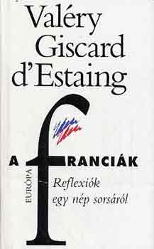 Val�ry Giscard D'Estaing - A franci�k: Reflexi�k egy n�p sors�r�l