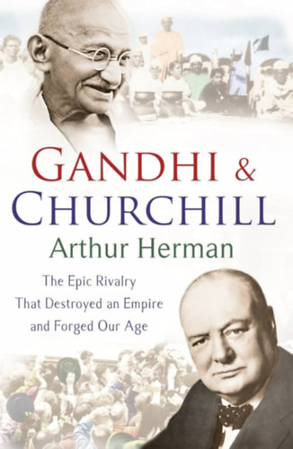 Arthur Herman - Gandhi & Churchill