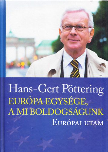 Hans-Gert P�ttering - Eur�pa egys�ge, a mi boldogs�gunk - Eur�pai utam