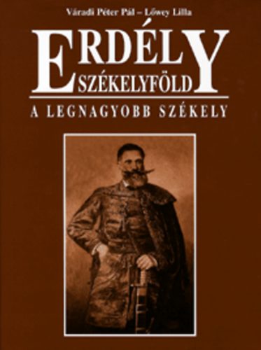 Vradi Pter Pl; Lwey Lilla - Erdly - Szkelyfld - A legnagyobb Szkely