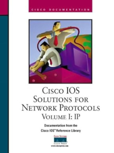 Cisco Systems - CISCO IOS megoldsok hlzati protokollokhoz I. ktet: IP- "cisco ios solutions for network protocols volume I:IP