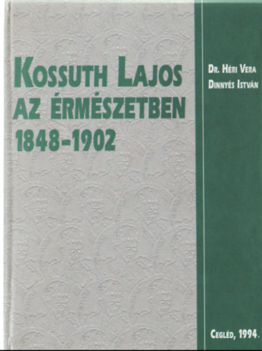 Dinnys Istvn Dr. Hri Vera - Kossuth Lajos az rmszetben 1848-1902