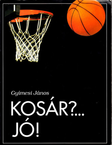 Gy�mesi J�nos - Kos�r?... J�! - K�zik�nyv kos�rlabd�z� gyerekeknek