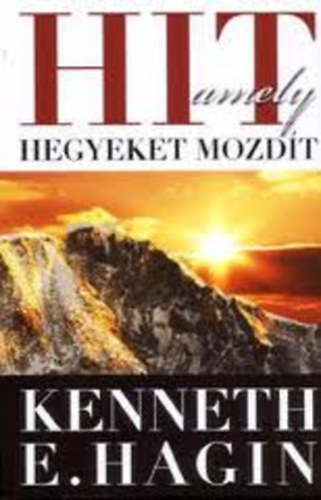 Kenneth E. Hagin - Hit, amely hegyeket mozdt