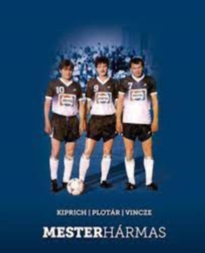 Müller Zoltán - Kiprich, Plotár, Vincze- Mesterhármas