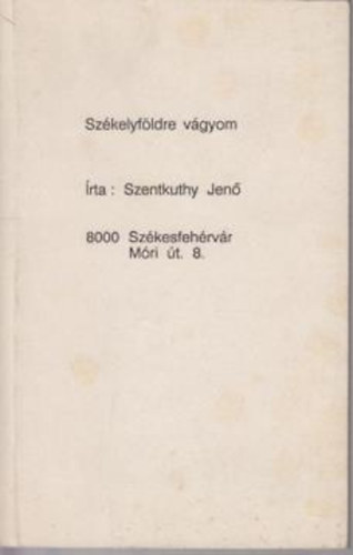 Szentkuthy Jen - Szkelyfldre vgyom