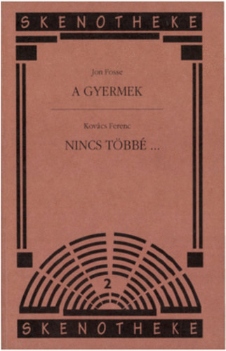 Kovcs Ferenc; Jon Fosse - A gyermek + Nincs tbb...