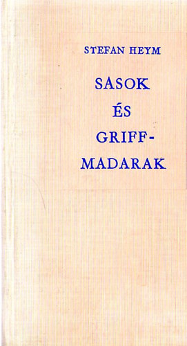 Stefan Heym - Sasok �s griffmadarak I-II.