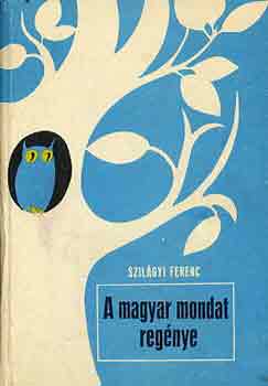 Szil�gyi Ferenc - A magyar mondat reg�nye