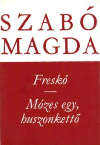 Szabó Magda - Freskó-Mózes egy, huszonkettő