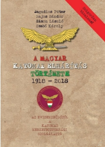 Jagadics Pter . Rajos Sndor . Simon Lszl . Szab Kroly - A magyar katonai elhrts trtnete 1918-2018