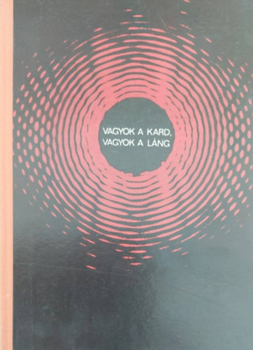 Kiss Tamás - Vagyok a kard, vagyok a láng