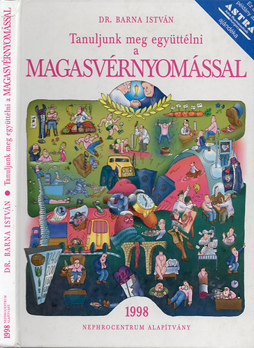 Dr. Szerk.: Dr. Polner Kálmán, Graf.: Sallai József Barna István - Tanuljunk meg együttélni a magasvérnyomással - (Mit kell tudni a vérnyomásról?; A magasvérnyomás betegség; A vérnyomásmérés; A magasvérnyomásbetegség jellemző tünetei, osztályozása, szövődményei, miért veszélyes; A hipertón