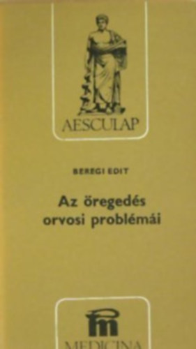 Beregi Edit - Az öregedés orvosi problémái