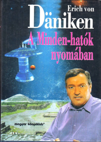 Erich von Dniken - A Minden-hatk nyomban