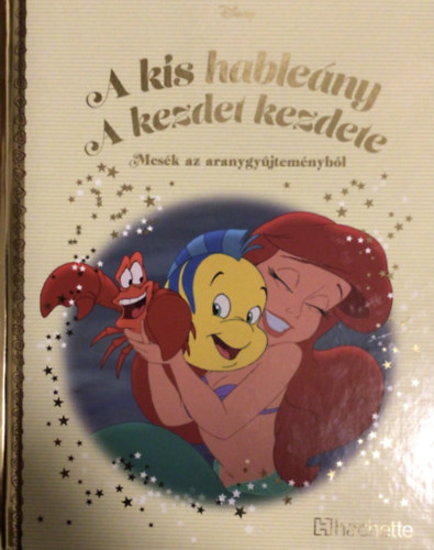 Walt Disney - A kis hableny - A kezdet kezdete - Mesk az aranygyjtemnybl