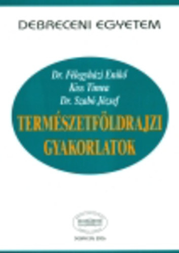 dr. Dr. F�legyh�zi Enik�, Kiss T�mea Szab� J�zsef - Term�szetf�ldrajzi gyakorlatok