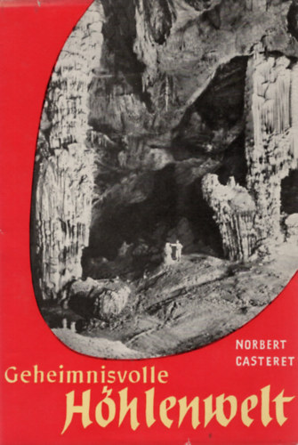 Norbert Casteret - Geheimnisvolle H�hlenwelt