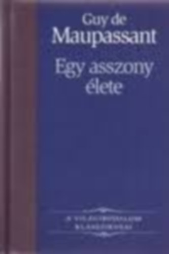 Illés Endre Guy De Maupassant (ford.) - Egy asszony élete (Une vie) - Illés Endre forításában