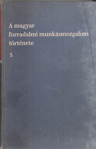 Nemes Dezs szerk. biz. elnk - A magyar forradalmi munksmozgaom trtnete 3. ktet