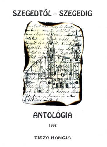 Simai Mihály (szerk.) - Szegedtől - Szegedig Antológia 1998