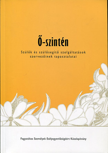 Ő-szintén - Szülők és szülősegítő szolgáltatások szervezőinek tapasztalatai