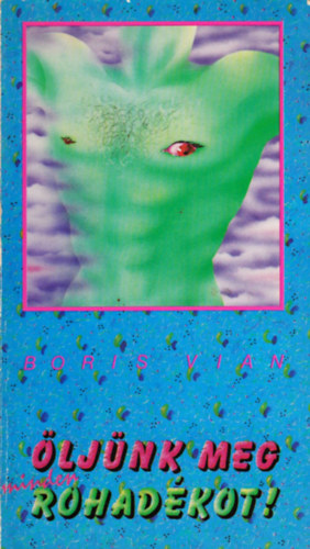 Boris Vian - Öljünk meg minden rohadékot!