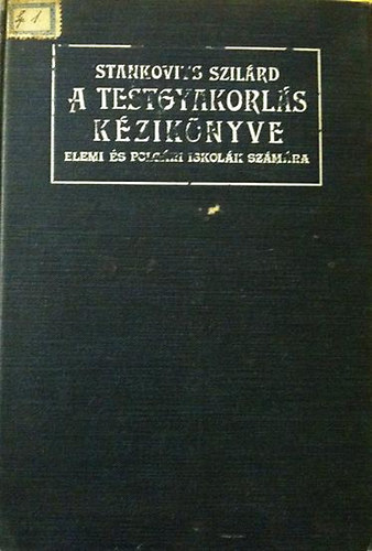 Stankovits Szilárd - A testgyakorlás kézikönyve elemi és polgári iskolák számára