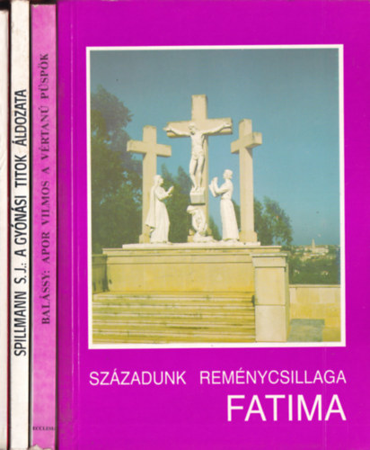 Balssy Lszl J. Spillmann S. J. - 4 db vallsi knyv: Szzadunk remnycsillaga Fatima, Apor Vilmos, A szeretet tanja, A gynsi titok ldozata