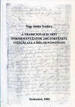 Nagy Janka Teodóra - A tradicionális népi önkormányzatok jogtörténeti vizsgálata a Dél-Dunántúlon