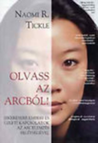 Naomi R. Tickle - Olvass az arcbl (Sikeresebb emberi s zleti kapcsolatok az arcelemzs segtsgvel)