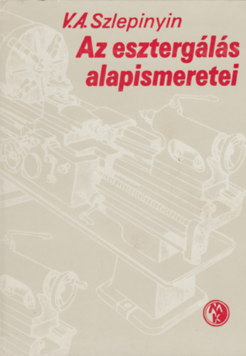 Szlepinyin V.A - Az esztergls alapismeretei