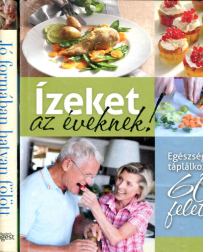 Tak�csi-Nagy Kl�ra  (szerk.) - �zeket az �veknek - Eg�szs�ges t�pl�lkoz�s 60 felett + J� form�ban hatvan f�l�tt - �ljen teljes �letet id�skorban is!