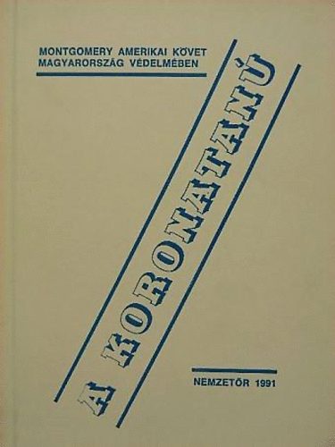 Makra Zolt�n dr.  (szerk.) - A koronatan�: Montgomery volt budapesti amerikai nagyk�vet Moagyarorsz�g v�gzetes napjair�l