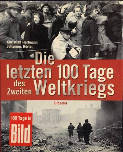 Johannes Hrter Christian Hartmann - Die letzten 100 Tage des Zweiten Weltkriegs