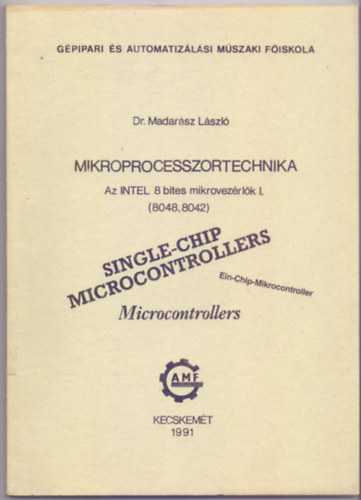 Dr. Madarsz Lszl - Mikroprocesszortechnika - Az INTEL 8 bites mikrovezrlk I. (8048, 8042) GAMF