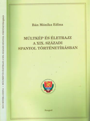 Bán Mónika Edina - Múltkép és életrajz a XIX. századi spanyol történetírásban