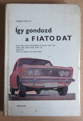 Szab� L�szl� - �gy gondozd a FIATODAT (Fontos tudnival�k, �pol�si �s kezel�si tan�csok)