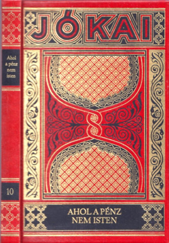 J�kai M�r - Ahol a p�nz nem Isten (Gy�jtem�nyes d�szkiad�s, 10. k�tet)