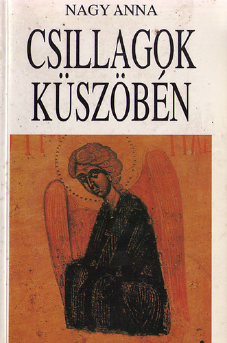 Nagy Anna - Csillagok k�sz�b�n