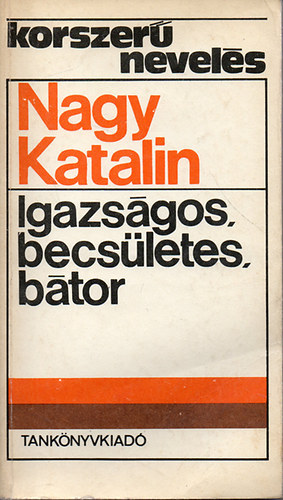 Nagy Katalin - Igazs�gos, becs�letes, b�tor