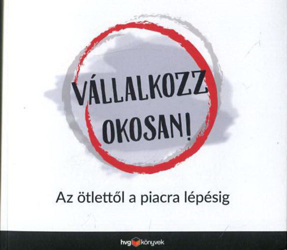 Pethe� Attila Vecsenyi J�nos - V�llalkozz okosan! - Az �tlett�l a piacra l�p�sig