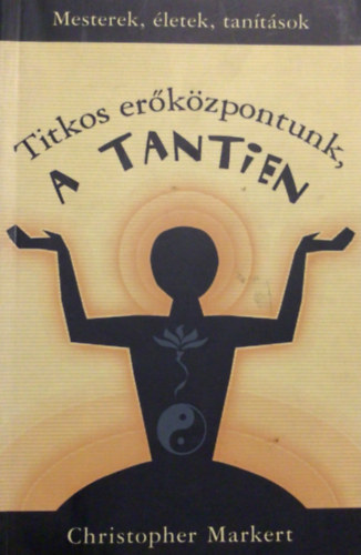 Christopher Markert - Titkos erőközpontunk, a Tantien
