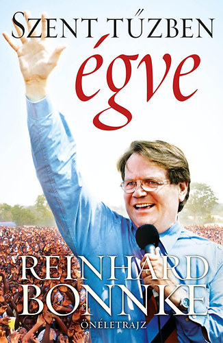 Reinhard Bonnke - Szent tzben gve - Reinhard Bonnke nletrajza