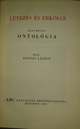 Zolnay L�szl� - L�tez�s �s erk�lcs-Els� k�tet:Ontol�gia