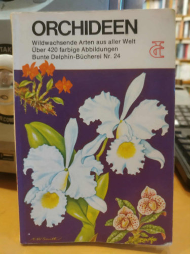 Herbert S. Zim, Elmer W. Smith  Floyd S. Shuttleworth (illus.) - Orchideen - Wildwachsende Arten aus aller Welt (Orchide�k - Vadon �l� fajok a vil�g minden t�j�r�l)(Bunte Delphin-B�cherei Nr. 24)